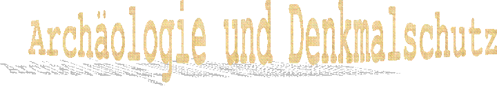 Arch�ologie und Denkmalschutz